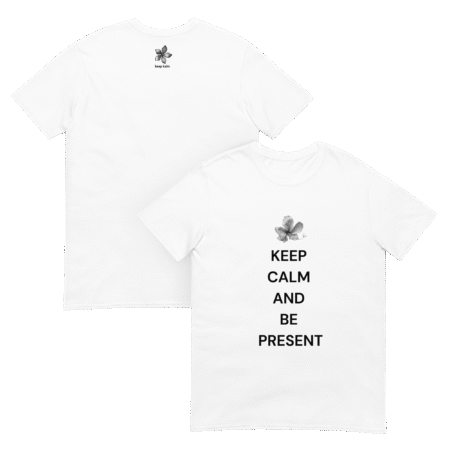 BE PRESENT – WHITE t-shirt - KEEP CALM AND BE PRESENT